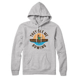 They See Me Rowing Hoodie