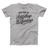 Big Fan of Saturdays And Also Sundays Funny Men/Unisex T-Shirt