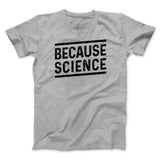 Because Science Men/Unisex T-Shirt