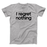 I Regret Nothing Men/Unisex T-Shirt