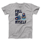 Full of Myself Funny Men/Unisex T-Shirt