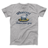 Whatever Floats Your Goat Funny Men/Unisex T-Shirt