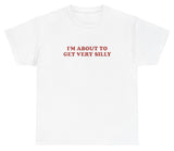 AAA I'm About To Get Very Silly T Shirt