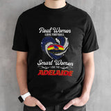 Adelaide Crows Football Real Women Love Football Smart One Love Adelaide 2024 T-shirt