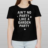 Ainâ€™t No Party Like A Garden Party Shirt