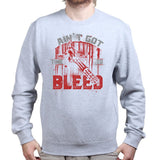 Unisex Ain't Got Time To Bleed Sweatshirt Style001