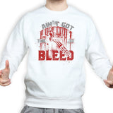 Unisex Ain't Got Time To Bleed Sweatshirt Style001