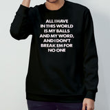All I Have In This World Is My Balls And My Word And I Donsâ€™t Break Em For No One Shirts
