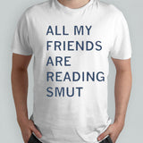 All My Friends Are Reading Smut Shirt