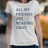All My Friends Are Reading Smut Shirt