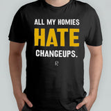 All My Homies Hate Changeups Shirt