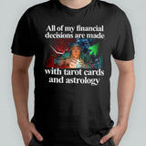 All Of My Financial Decisions Are Made With Tarot Cards And Astrology Shirt