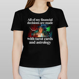 All Of My Financial Decisions Are Made With Tarot Cards And Astrology Shirt