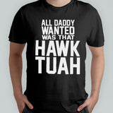 All daddy wanted was that Hawk Tuah shirt