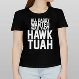 All daddy wanted was that Hawk Tuah shirt