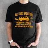 All lives splatter nobody cares about your protest shirts