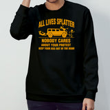 All lives splatter nobody cares about your protest shirts