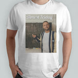 Almost Friday Tim shirts