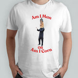 Am I Man Or Am I Corn shirt