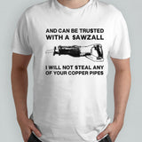 And can be trusted with a sawzall shirt