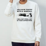 And can be trusted with a sawzall shirt
