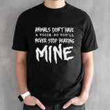 Animal donsâ€™t have a voice so yousâ€™ll never stop hearing mine shirts