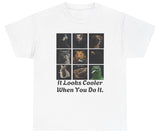 *NEW* It Looks Cooler When You Do It Tee