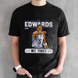 Anthony Edwards Minnesota Timberwolves In Edwards We Trust Shirt