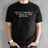 Anxiety Paranoia It Could Be Your Boyfriend Shirts