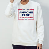 Anyone Else We Are So Fucked 2024 shirt