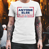 Anyone Else We Are So Fucked 2024 shirt