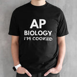 Ap biology iâ€™m cooked shirt