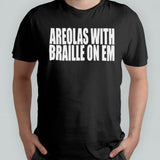Areolas With Braille On Em T-shirt