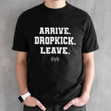 Arrives. Dropkicks. Leave T-shirts
