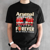 Arsenal Team Forever Not Just When We Champion Signatures Shirt
