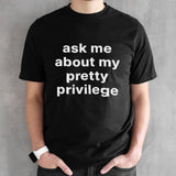 Ask me about my pretty privilege shirts