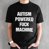 Autism powered fuck machine shirts