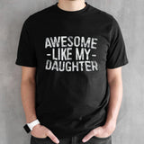 Awesome Like My Daughter shirt