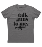 Talk Guns to Me Shirt (O)