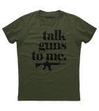 Talk Guns to Me Shirt (O)