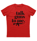 Talk Guns to Me Shirt (O)