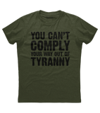 You Can't Comply Your Way Out Of Tyranny Shirt (DT)