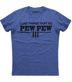 I Like Things That Go Pew Pew T-Shirt (O)