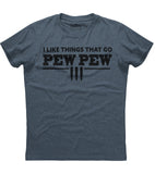 I Like Things That Go Pew Pew T-Shirt (O)