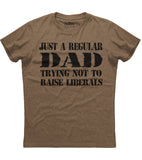 Just A Regular Dad Trying Not To Raise Liberals T-Shirt (O)
