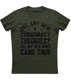 Got Any New Conspiracy Theories? Old Ones Came True T-Shirt (O)