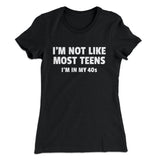 I'm Not Like Most Teens (40s) Funny Women's T-Shirt