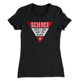 Science Doesn't Care What You Believe Women's T-Shirt