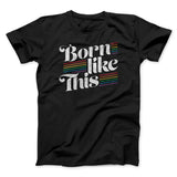 Born Like This Men/Unisex T-Shirt