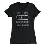 It's Groundhog Day... Again Women's T-Shirt